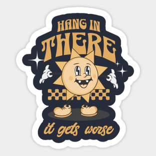 Hang in there, it gets worse Sticker